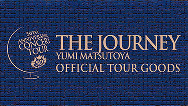 THE JOUNEY TOUR OFFICIAL GOODS 通信販売｜YUMI MATSUTOYA ONLINE STORE